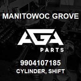 9904107185 Manitowoc Grove CYLINDER, SHIFT | AGA Parts