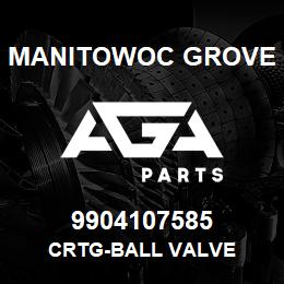 9904107585 Manitowoc Grove CRTG-BALL VALVE | AGA Parts