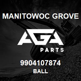 9904107874 Manitowoc Grove BALL | AGA Parts