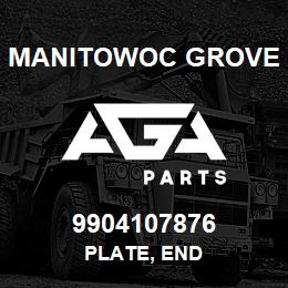 9904107876 Manitowoc Grove PLATE, END | AGA Parts