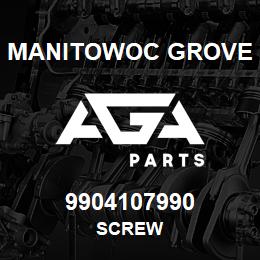 9904107990 Manitowoc Grove SCREW | AGA Parts