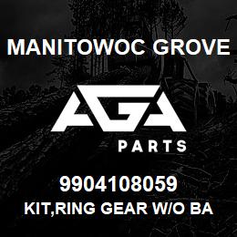 9904108059 Manitowoc Grove KIT,RING GEAR W/O BACKING RING | AGA Parts