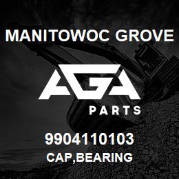 9904110103 Manitowoc Grove CAP,BEARING | AGA Parts