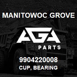 9904220008 Manitowoc Grove CUP, BEARING | AGA Parts