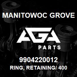 9904220012 Manitowoc Grove RING, RETAINING/ 4000171 | AGA Parts