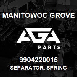 9904220015 Manitowoc Grove SEPARATOR, SPRING | AGA Parts