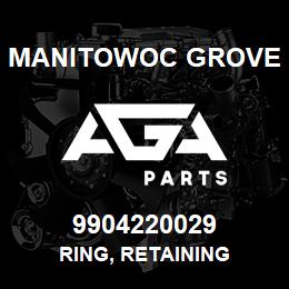 9904220029 Manitowoc Grove RING, RETAINING | AGA Parts