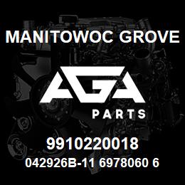 9910220018 Manitowoc Grove 042926B-11 6978060 65 | AGA Parts