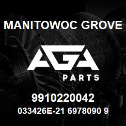 9910220042 Manitowoc Grove 033426E-21 6978090 90 | AGA Parts