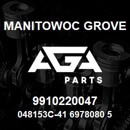 9910220047 Manitowoc Grove 048153C-41 6978080 55 | AGA Parts