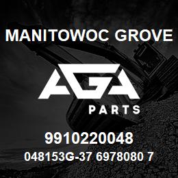 9910220048 Manitowoc Grove 048153G-37 6978080 77 | AGA Parts