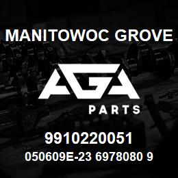 9910220051 Manitowoc Grove 050609E-23 6978080 90 | AGA Parts