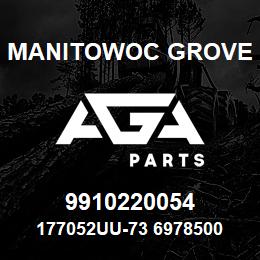 9910220054 Manitowoc Grove 177052UU-73 6978500 75 | AGA Parts