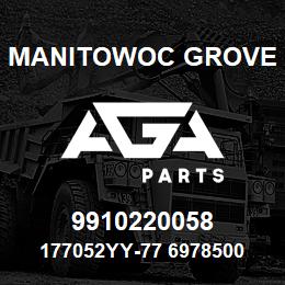 9910220058 Manitowoc Grove 177052YY-77 6978500 67 | AGA Parts