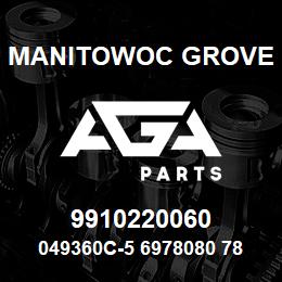 9910220060 Manitowoc Grove 049360C-5 6978080 78 | AGA Parts