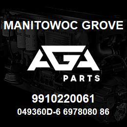 9910220061 Manitowoc Grove 049360D-6 6978080 86 | AGA Parts