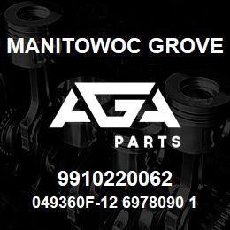 9910220062 Manitowoc Grove 049360F-12 6978090 109 | AGA Parts