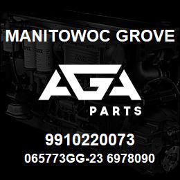 9910220073 Manitowoc Grove 065773GG-23 6978090 77 | AGA Parts