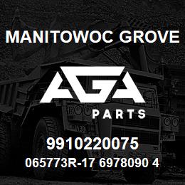 9910220075 Manitowoc Grove 065773R-17 6978090 49 | AGA Parts