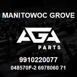 9910220077 Manitowoc Grove 048570F-2 6978060 71 | AGA Parts