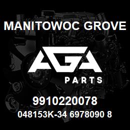 9910220078 Manitowoc Grove 048153K-34 6978090 86 | AGA Parts