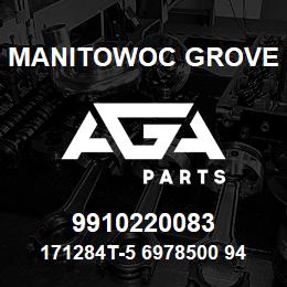 9910220083 Manitowoc Grove 171284T-5 6978500 94 | AGA Parts