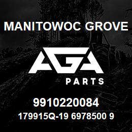 9910220084 Manitowoc Grove 179915Q-19 6978500 99 | AGA Parts