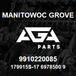 9910220085 Manitowoc Grove 179915S-17 6978500 95 | AGA Parts