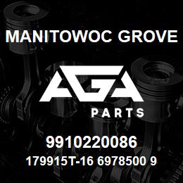 9910220086 Manitowoc Grove 179915T-16 6978500 93 | AGA Parts