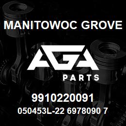 9910220091 Manitowoc Grove 050453L-22 6978090 74* | AGA Parts