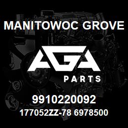 9910220092 Manitowoc Grove 177052ZZ-78 6978500 67 | AGA Parts