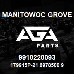 9910220093 Manitowoc Grove 179915P-21 6978500 94 | AGA Parts