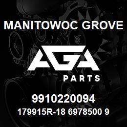 9910220094 Manitowoc Grove 179915R-18 6978500 97 | AGA Parts