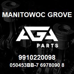 9910220098 Manitowoc Grove 050453BB-7 6978090 85 | AGA Parts