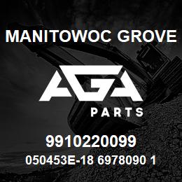 9910220099 Manitowoc Grove 050453E-18 6978090 108 | AGA Parts