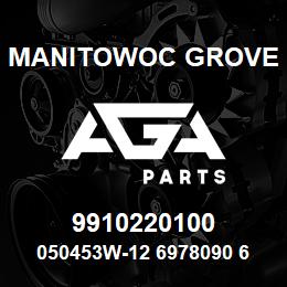 9910220100 Manitowoc Grove 050453W-12 6978090 66 | AGA Parts