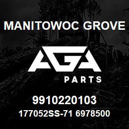 9910220103 Manitowoc Grove 177052SS-71 6978500 78 | AGA Parts