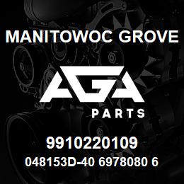 9910220109 Manitowoc Grove 048153D-40 6978080 60 | AGA Parts