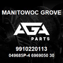 9910220113 Manitowoc Grove 049685P-4 6969050 30 | AGA Parts