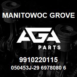 9910220115 Manitowoc Grove 050453J-29 6978080 61 | AGA Parts