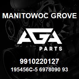 9910220127 Manitowoc Grove 195456C-5 6978090 93 | AGA Parts