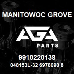 9910220138 Manitowoc Grove 048153L-32 6978090 88 | AGA Parts