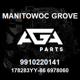 9910220141 Manitowoc Grove 178283YY-86 6978060 72 | AGA Parts