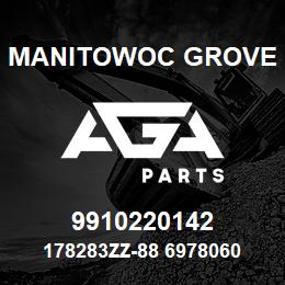 9910220142 Manitowoc Grove 178283ZZ-88 6978060 71 | AGA Parts