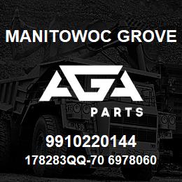 9910220144 Manitowoc Grove 178283QQ-70 6978060 85 | AGA Parts