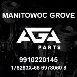 9910220145 Manitowoc Grove 178283X-68 6978060 83 | AGA Parts