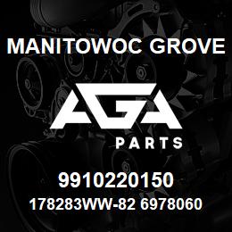 9910220150 Manitowoc Grove 178283WW-82 6978060 76 | AGA Parts