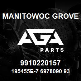 9910220157 Manitowoc Grove 195455E-7 6978090 93 | AGA Parts