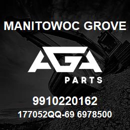 9910220162 Manitowoc Grove 177052QQ-69 6978500 83 | AGA Parts