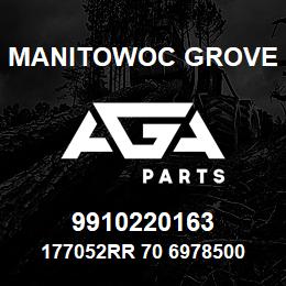 9910220163 Manitowoc Grove 177052RR 70 6978500 81 | AGA Parts